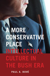 A more conservative place: intellectual culture in the Bush Era