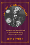 Ghostly communion: cross-cultural spiritualism in nineteenth-century American literature