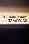 The imaginary and its worlds: American studies after the transnational turn by Laura Bieger, Ramón Saldívar, and Johannes Voelz