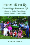 From 18 to 85: chronicling a fortunate life graced by books, trees, music, family, Quakers . . . and Greeks