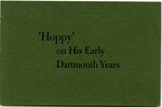 Hoppy on his early Dartmouth years: some informal reminiscences of Ernest Martin Hopkins by Ernest Martin Hopkins and Edward Connery Lathem